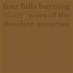 Fear Falls Burning : Woes of the Desolate Mourner